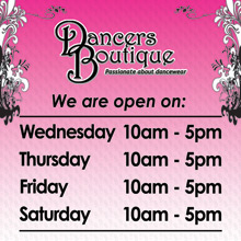 Dancers Boutique normal opening hours are Wednesday, Thursday, Friday and Saturdays from 10am to 5pm. We look forward to seeing you soon! The best Dance Shop near me for Pointe Shoe Fittings, Dance Uniform, Ballet Shoes, Tights and Leotards, Tap Shoes, Modern, Gymnastics Leotards and Ballroom.