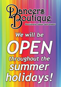 Dancers Boutique will be open during the summer school holidays 2018.